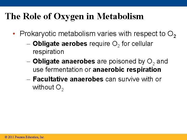 The Role of Oxygen in Metabolism • Prokaryotic metabolism varies with respect to O