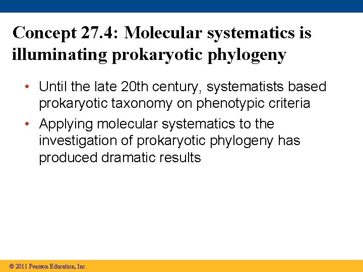 Concept 27. 4: Molecular systematics is illuminating prokaryotic phylogeny • Until the late 20