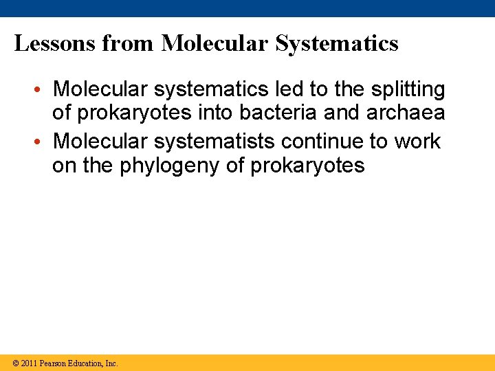 Lessons from Molecular Systematics • Molecular systematics led to the splitting of prokaryotes into