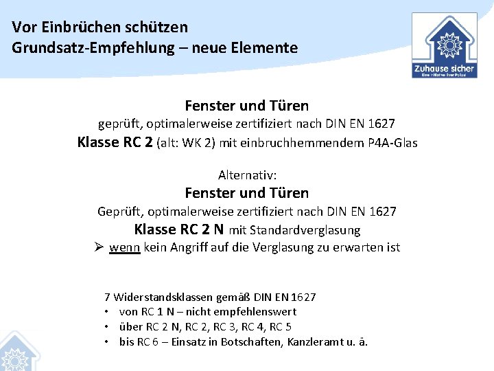 Vor Einbrüchen schützen Grundsatz-Empfehlung – neue Elemente Fenster und Türen geprüft, optimalerweise zertifiziert nach