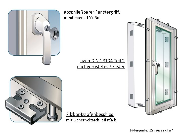 abschließbarer Fenstergriff, mindestens 100 Nm nach DIN 18104 Teil 2 nachgerüstetes Fenster Pilzkopfzapfenbeschlag mit