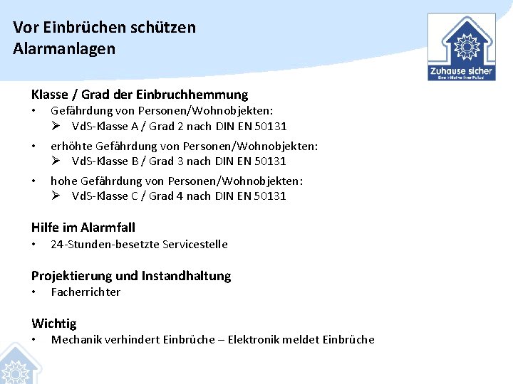 Vor Einbrüchen schützen Alarmanlagen Klasse / Grad der Einbruchhemmung • Gefährdung von Personen/Wohnobjekten: Ø
