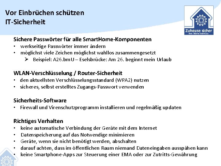 Vor Einbrüchen schützen IT-Sicherheit Sichere Passwörter für alle Smart. Home-Komponenten • werkseitige Passwörter immer