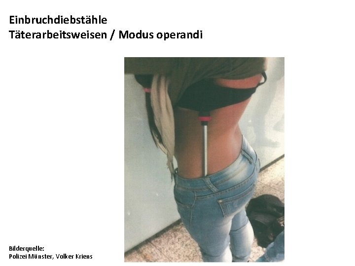 Einbruchdiebstähle Täterarbeitsweisen / Modus operandi Bilderquelle: Polizei Münster, Volker Kriens 