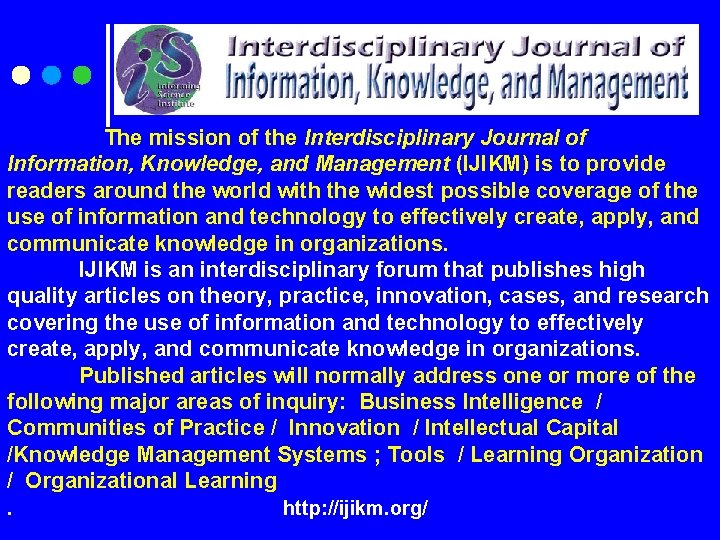  The mission of the Interdisciplinary Journal of Information, Knowledge, and Management (IJIKM) is