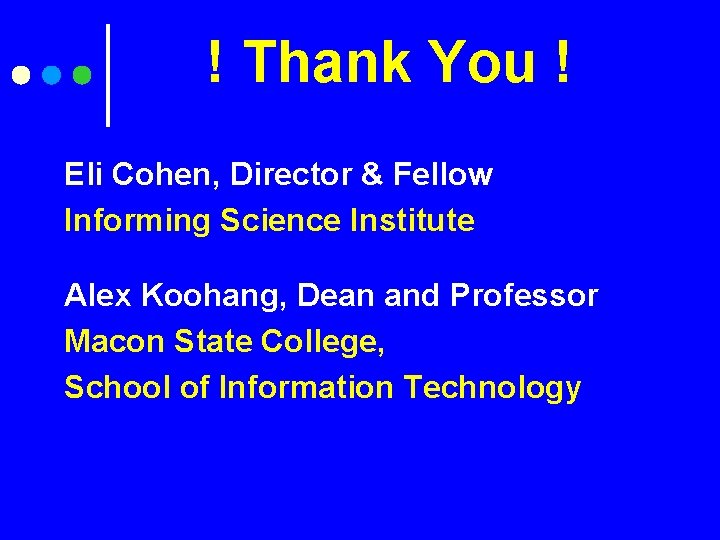 ! Thank You ! Eli Cohen, Director & Fellow Informing Science Institute Alex Koohang,