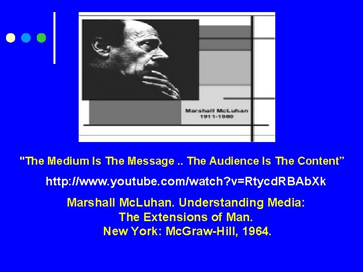  "The Medium Is The Message. . The Audience Is The Content” http: //www.
