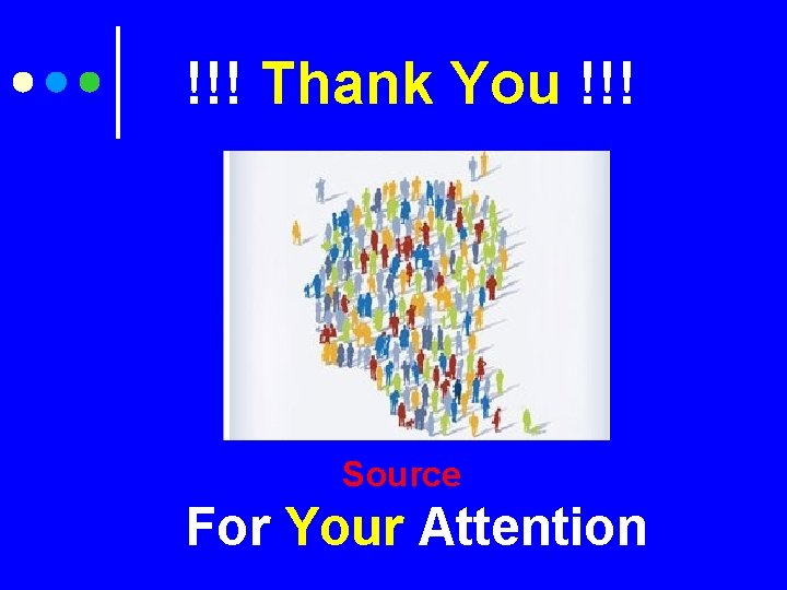!!! Thank You !!! Source For Your Attention 