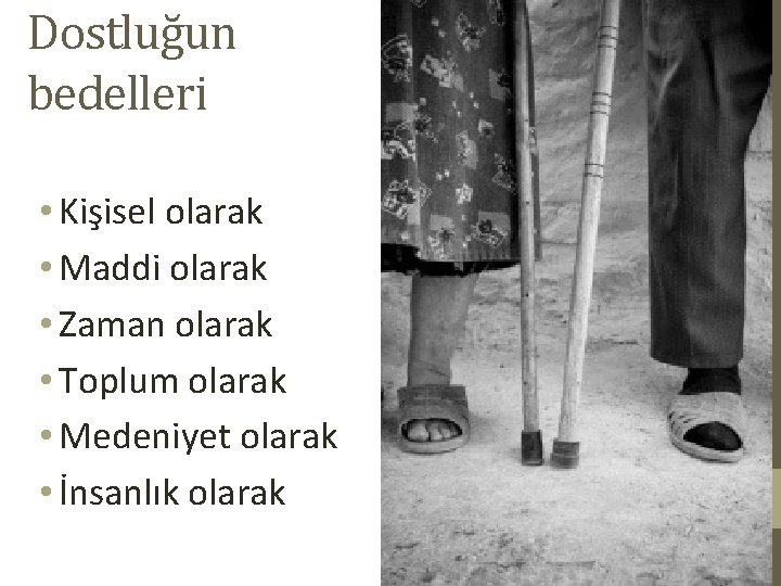 Dostluğun bedelleri • Kişisel olarak • Maddi olarak • Zaman olarak • Toplum olarak