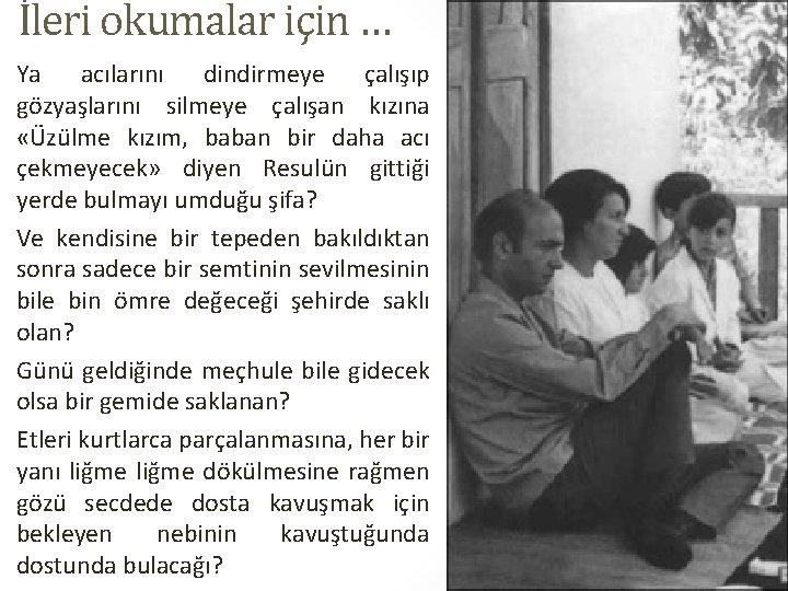 İleri okumalar için … Ya acılarını dindirmeye çalışıp gözyaşlarını silmeye çalışan kızına «Üzülme kızım,