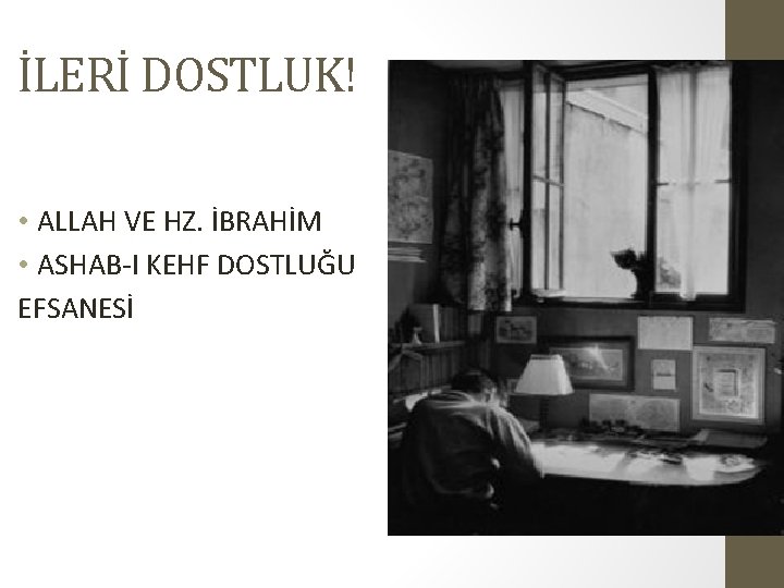 İLERİ DOSTLUK! • ALLAH VE HZ. İBRAHİM • ASHAB-I KEHF DOSTLUĞU EFSANESİ 