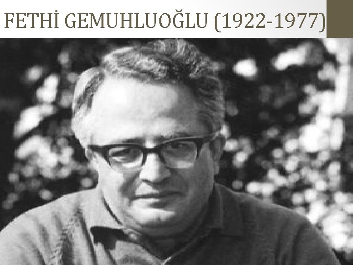 FETHİ GEMUHLUOĞLU (1922 -1977) 