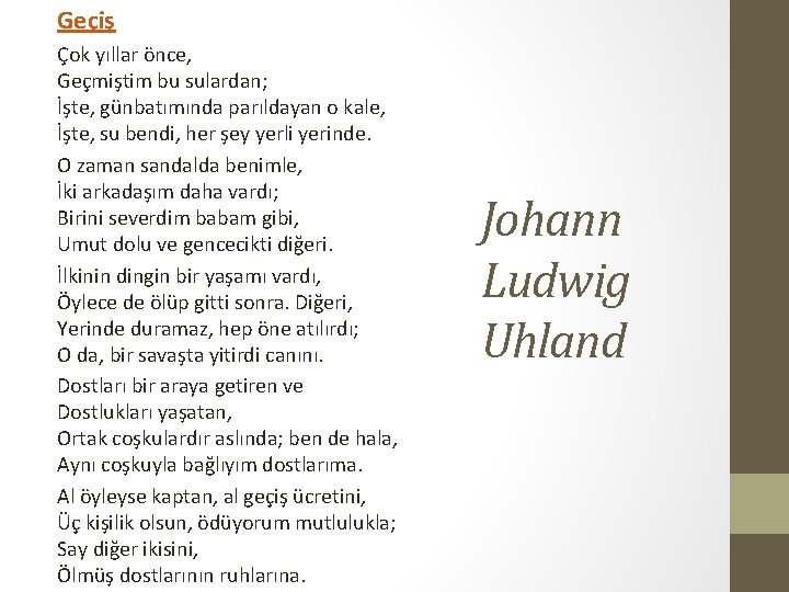 Geçiş Çok yıllar önce, Geçmiştim bu sulardan; İşte, günbatımında parıldayan o kale, İşte, su