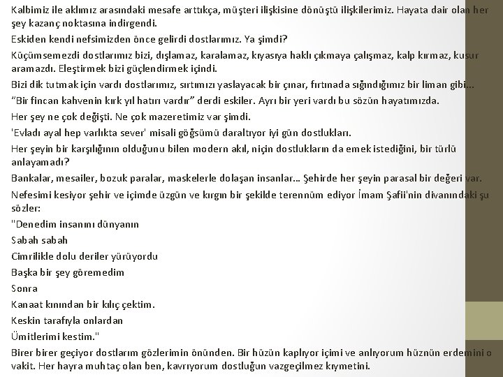 Kalbimiz ile aklımız arasındaki mesafe arttıkça, müşteri ilişkisine dönüştü ilişkilerimiz. Hayata dair olan her