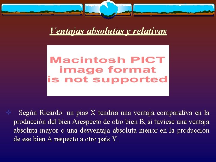 Ventajas absolutas y relativas v Según Ricardo: un pías X tendría una ventaja comparativa