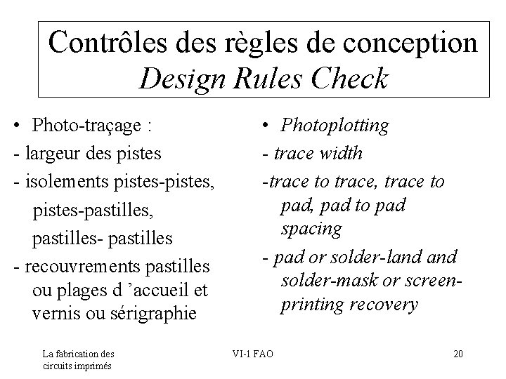 Contrôles des règles de conception Design Rules Check • Photo-traçage : - largeur des