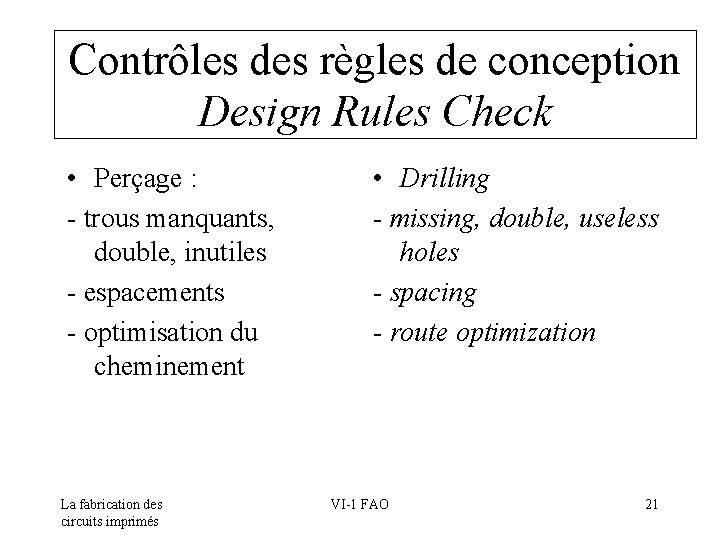 Contrôles des règles de conception Design Rules Check • Perçage : - trous manquants,