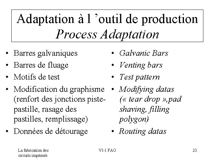 Adaptation à l ’outil de production Process Adaptation • • Barres galvaniques Barres de