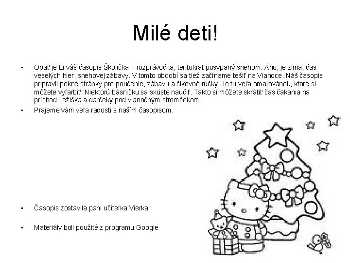 Milé deti! • • Opäť je tu váš časopis Školička – rozprávočka, tentokrát posypaný