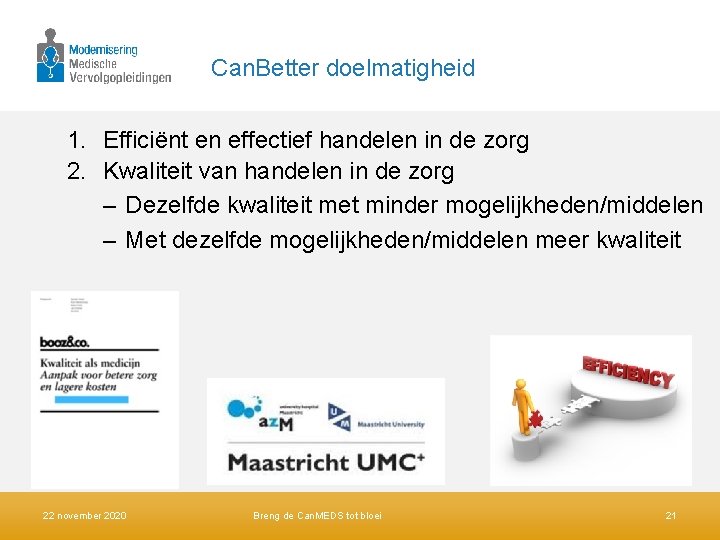 Can. Better doelmatigheid 1. Efficiënt en effectief handelen in de zorg 2. Kwaliteit van