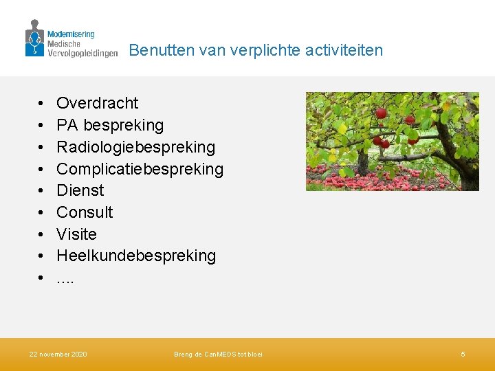 Benutten van verplichte activiteiten • • • Overdracht PA bespreking Radiologiebespreking Complicatiebespreking Dienst Consult