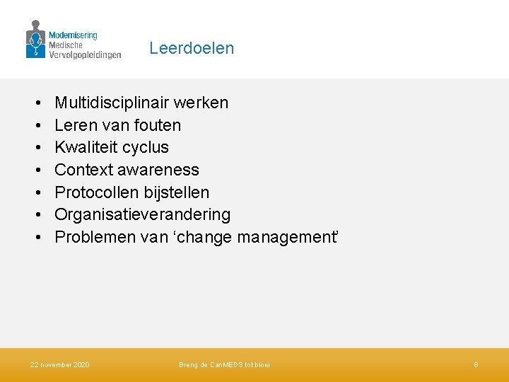 Leerdoelen • • Multidisciplinair werken Leren van fouten Kwaliteit cyclus Context awareness Protocollen bijstellen