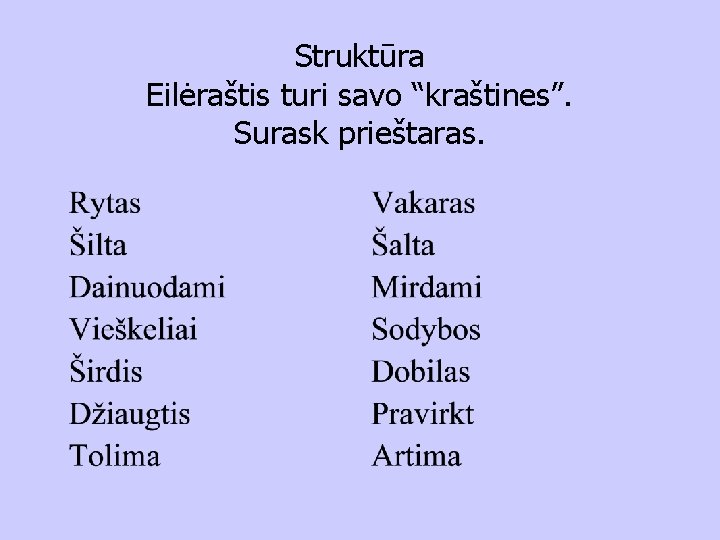 Struktūra Eilėraštis turi savo “kraštines”. Surask prieštaras. 