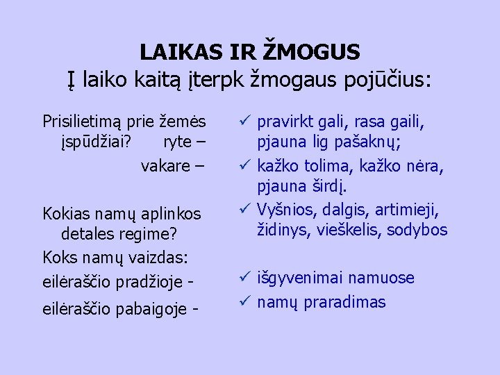 LAIKAS IR ŽMOGUS Į laiko kaitą įterpk žmogaus pojūčius: Prisilietimą prie žemės įspūdžiai? ryte