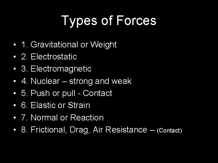 Types of Forces • • 1. Gravitational or Weight 2. Electrostatic 3. Electromagnetic 4.
