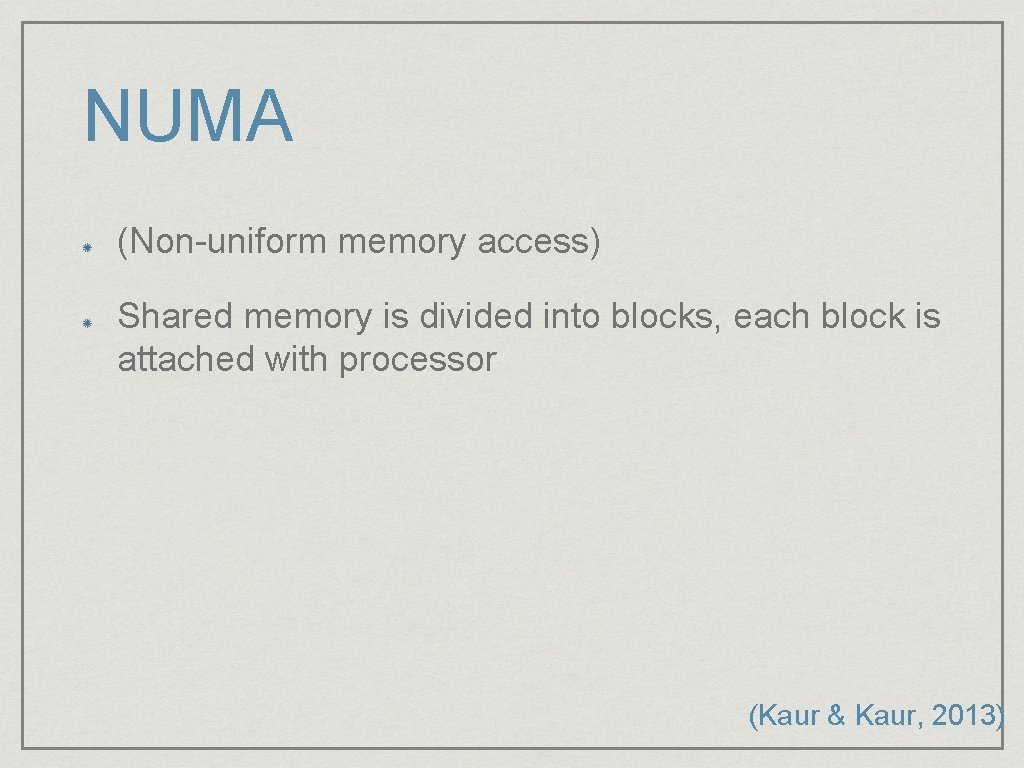 NUMA (Non-uniform memory access) Shared memory is divided into blocks, each block is attached
