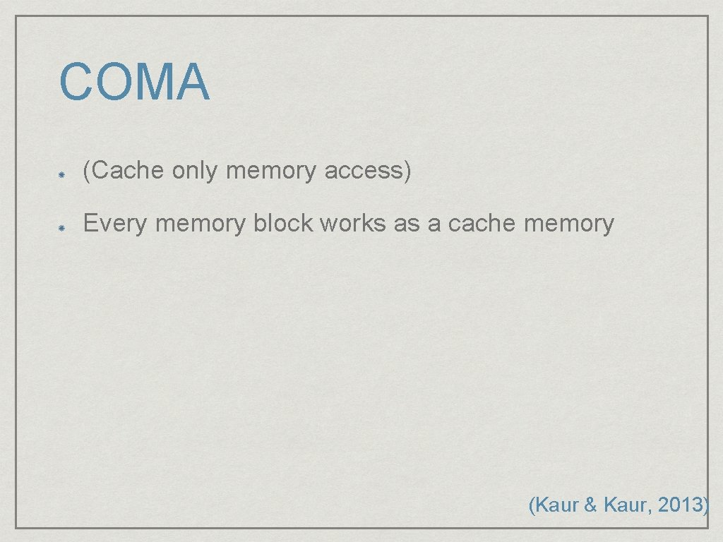 COMA (Cache only memory access) Every memory block works as a cache memory (Kaur