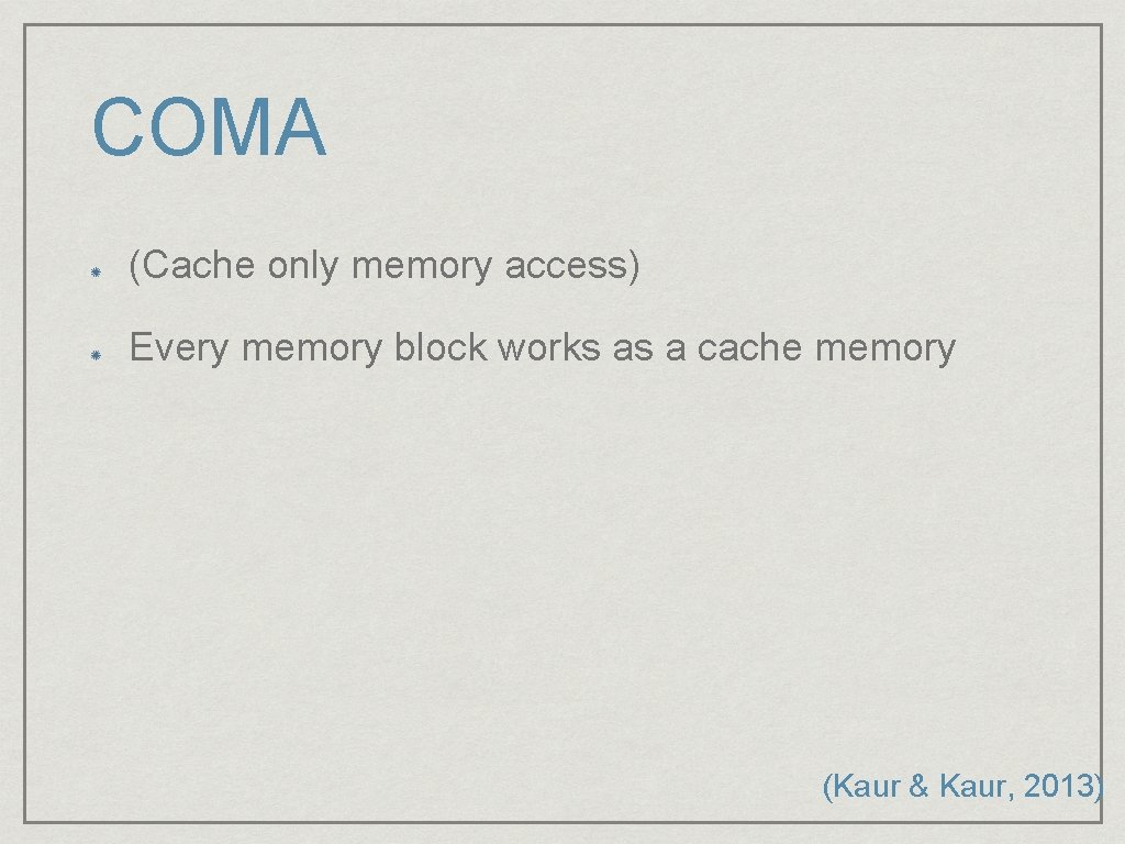 COMA (Cache only memory access) Every memory block works as a cache memory (Kaur COMA (Cache only memory access) Every memory block works as a cache memory (Kaur