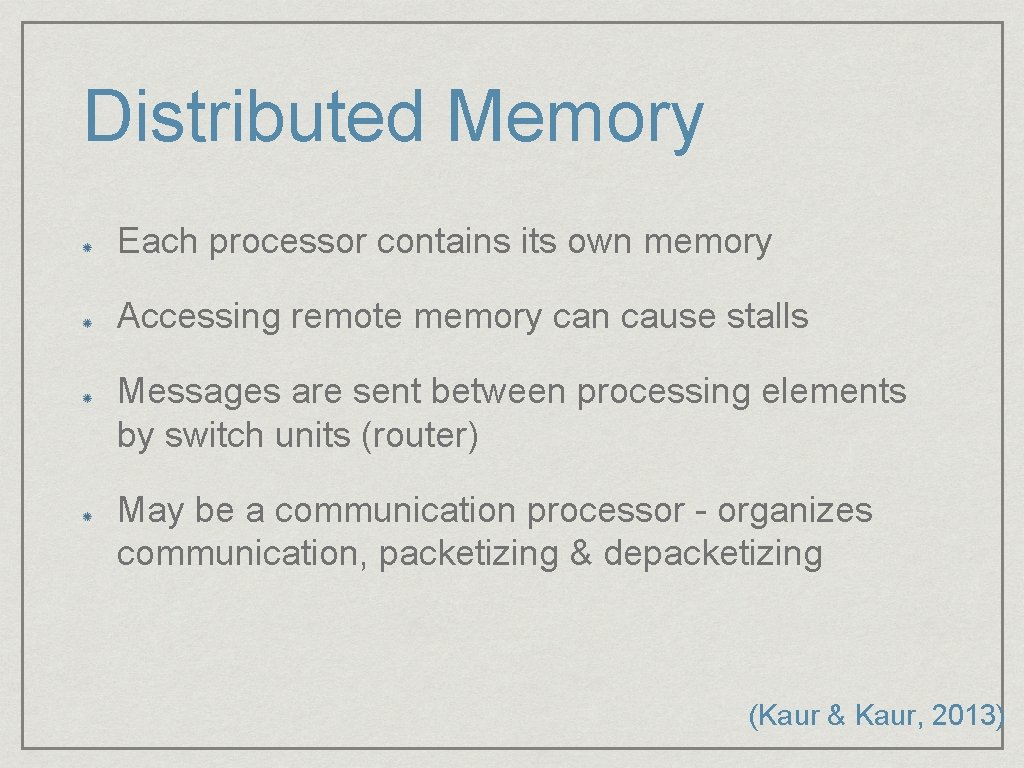 Distributed Memory Each processor contains its own memory Accessing remote memory can cause stalls