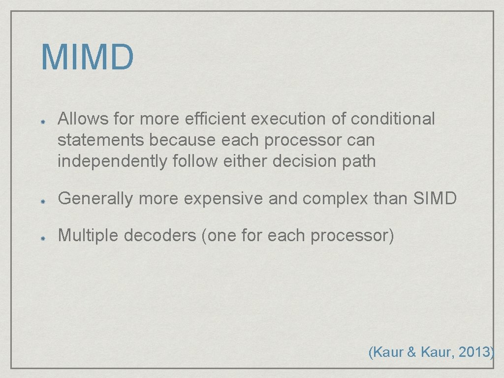 MIMD Allows for more efficient execution of conditional statements because each processor can independently