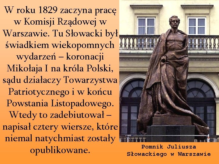 W roku 1829 zaczyna pracę w Komisji Rządowej w Warszawie. Tu Słowacki był świadkiem