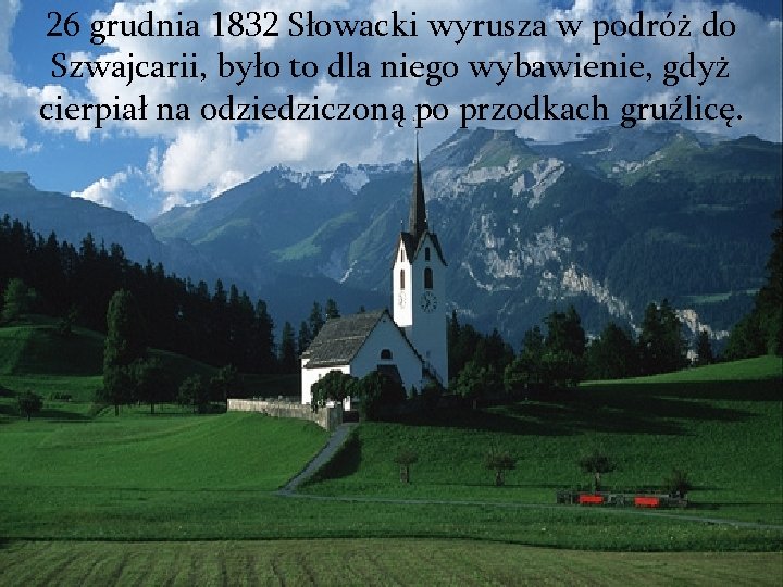 26 grudnia 1832 Słowacki wyrusza w podróż do Szwajcarii, było to dla niego wybawienie,