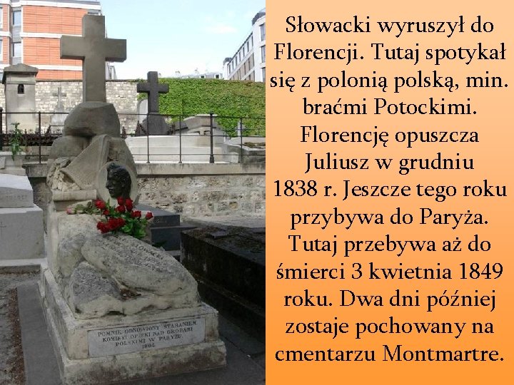 Słowacki wyruszył do Florencji. Tutaj spotykał się z polonią polską, min. braćmi Potockimi. Florencję