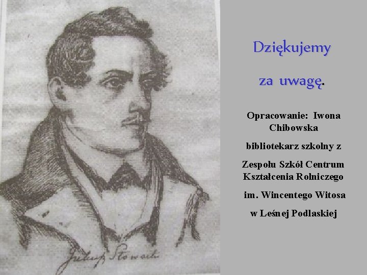 Dziękujemy za uwagę. Opracowanie: Iwona Chibowska bibliotekarz szkolny z Zespołu Szkół Centrum Kształcenia Rolniczego