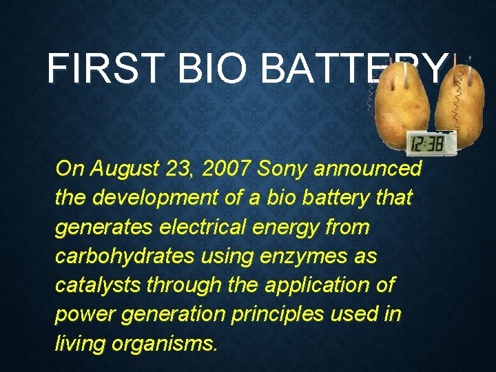 FIRST BIO BATTERY On August 23, 2007 Sony announced the development of a bio