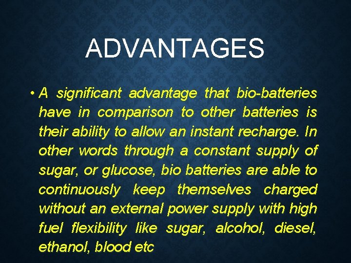 ADVANTAGES • A significant advantage that bio-batteries have in comparison to other batteries is