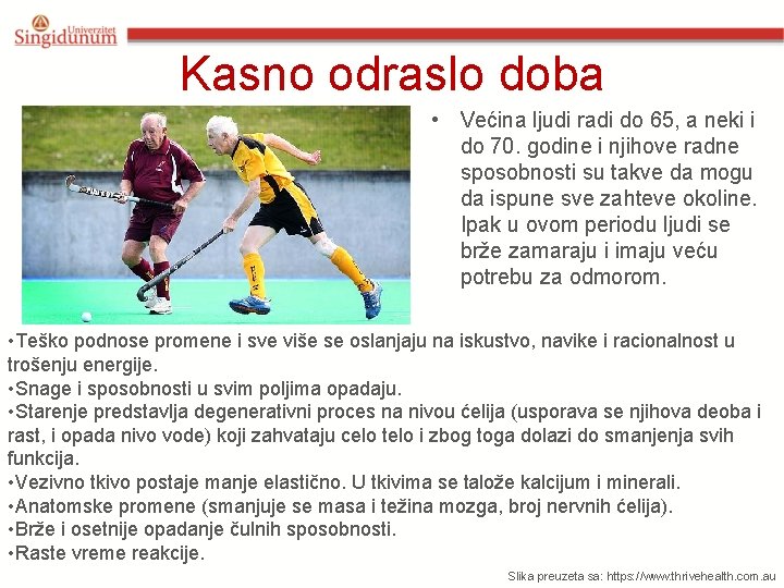 Kasno odraslo doba • Većina ljudi radi do 65, a neki i do 70.