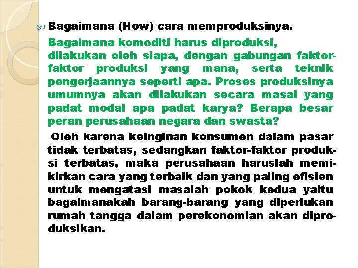  Bagaimana (How) cara memproduksinya. Bagaimana komoditi harus diproduksi, dilakukan oleh siapa, dengan gabungan