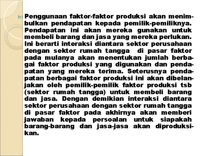  Penggunaan faktor-faktor produksi akan menimbulkan pendapatan kepada pemilik-pemiliknya. Pendapatan ini akan mereka gunakan