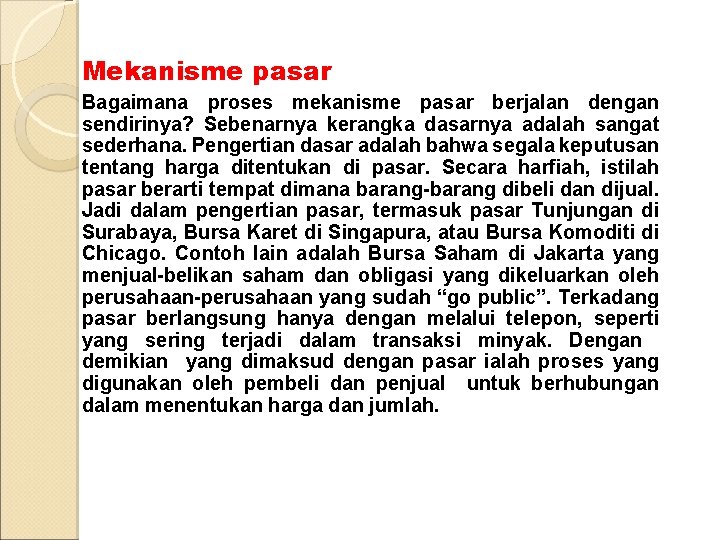 Mekanisme pasar Bagaimana proses mekanisme pasar berjalan dengan sendirinya? Sebenarnya kerangka dasarnya adalah sangat