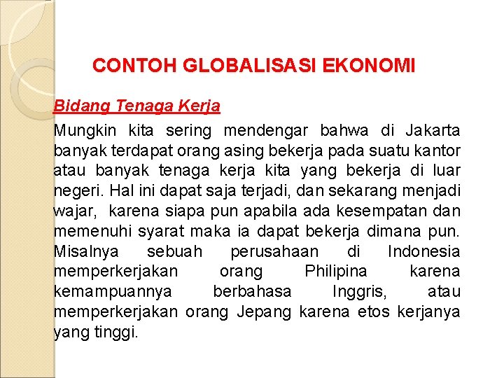 CONTOH GLOBALISASI EKONOMI Bidang Tenaga Kerja Mungkin kita sering mendengar bahwa di Jakarta banyak