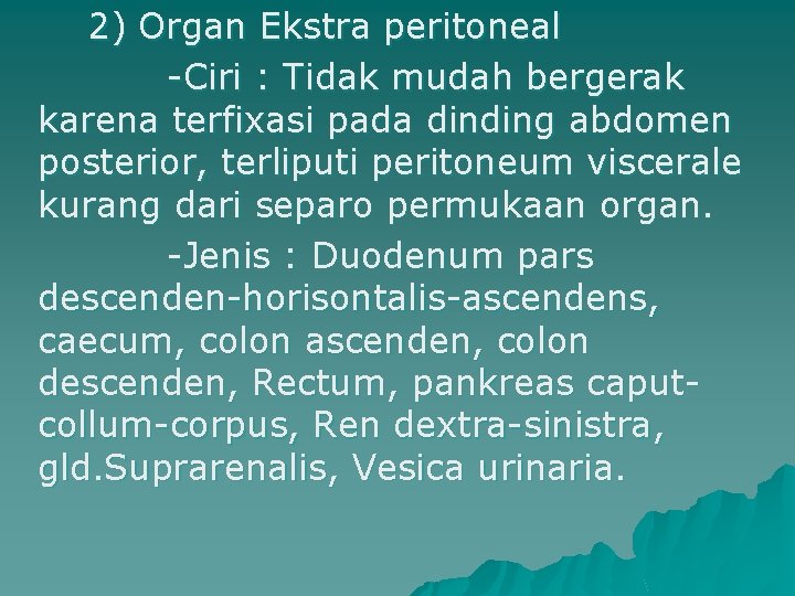 2) Organ Ekstra peritoneal -Ciri : Tidak mudah bergerak karena terfixasi pada dinding abdomen