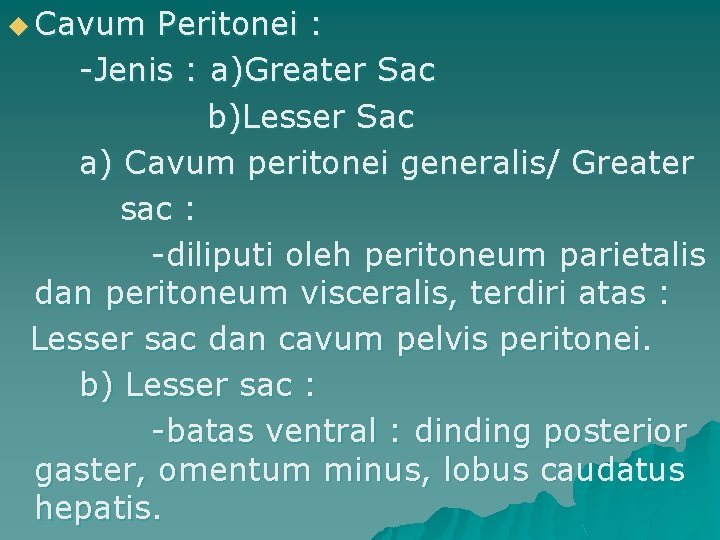 u Cavum Peritonei : -Jenis : a)Greater Sac b)Lesser Sac a) Cavum peritonei generalis/