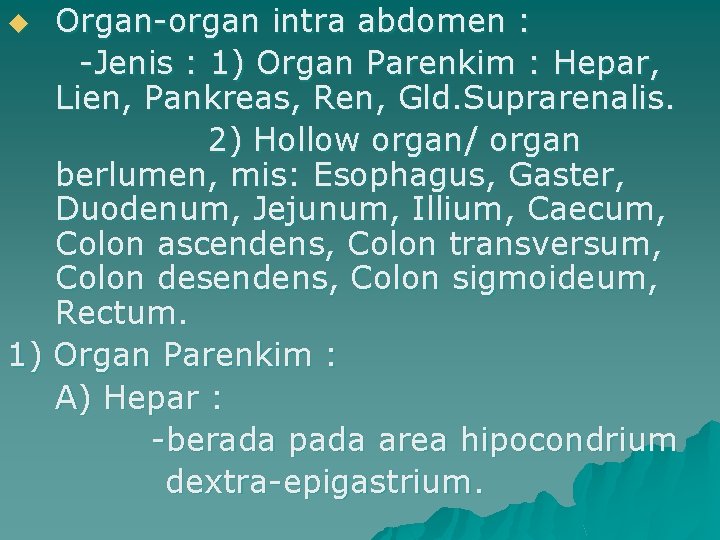 Organ-organ intra abdomen : -Jenis : 1) Organ Parenkim : Hepar, Lien, Pankreas, Ren,