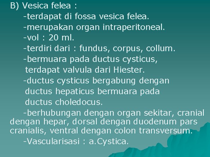 B) Vesica felea : -terdapat di fossa vesica felea. -merupakan organ intraperitoneal. -vol :