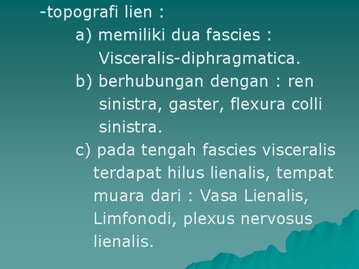 -topografi lien : a) memiliki dua fascies : Visceralis-diphragmatica. b) berhubungan dengan : ren